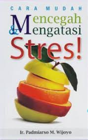 Cover Cara mudah mencegah dan mengatasi stres! / Padmiarso M. Wijoyo; editor, A.S. Bani dan Etty Rochmiyati