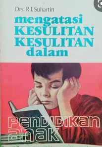 Cover Mengatasi kesulitan-kesulitan dalam pendidikan anak / R.I. Suhartin