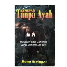 Cover Generasi tanpa ayah :  harapan bagi generasi yang mencari jati diri / Doug Stringer ; alih bahasa, Jenti Martono ; editor, Jenny Elfrida Naibaho