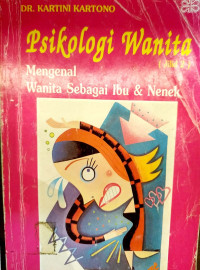 Cover Psikologi wanita :  mengenal wanita sebagai ibu dan nenek / Kartini Kartono