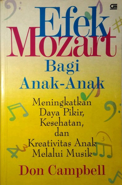 Cover Efek mozart bagi anak-anak :  meningkatkan daya pikir, kesehatan, dan kreativitas anak melalui musik / Don Campbell ; alih bahasa, Alex Tri Kantjono Widodo