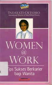 Cover Women @ work :  tip sukses berkarier bagi wanita / penulis, Indayati Oetomo