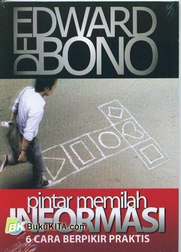 Cover Pintar memilah informasi :  6 cara berpikir praktis / Edward de Bono ; penerjemah, Dimas Aryo Sasongko ; editor, Dyah Ruci
