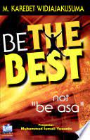 Cover Be the best not "be asa" / M. Karebet Widjajakusuma ; penyunting, Harlis Kurniawan