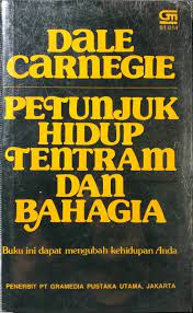 Cover Petunjuk hidup tentram dan bahagia / Dale Carnegie ; alih bahasa Tim Hartaya