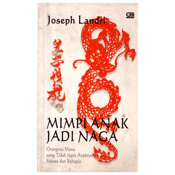 Cover Mimpi anak jadi naga :  orang tua mana yang tidak ingin anaknya sukses dan bahagia / Joseph Landri