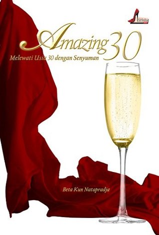 Cover Amazing 30 :  melewati usia 30 dengan senyuman / Beta Kun Natapradja ; editor, Herlina P Dewi
