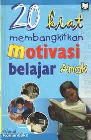 Cover 20 Kiat Membangkitkan Motivasi belajar Anak / Gamal Komandoko