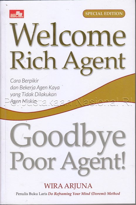 Cover Welcome rich agent, good bye poor agent! :  cara berpikir dan bekerja agen kaya yang tidak dilakukan agen miskin / Wira Arjuna