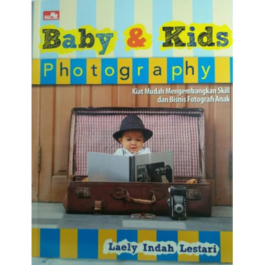 Cover Baby & Kids Photography: Kiat Mudah Mengembangkan Skill dan Bisnis Fotografi Anak / LESTARI, Laely Indah