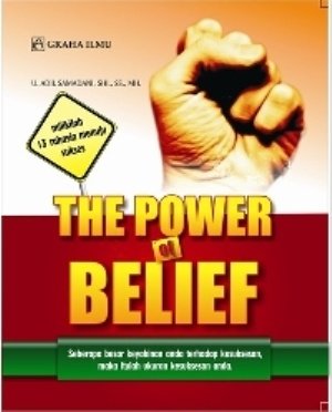 Cover The Power Of believe :  seberapa besar keyakinan anda terhadap kesuksesan, maka itulah ukuran kesuksesan anda / U Adil Samadani