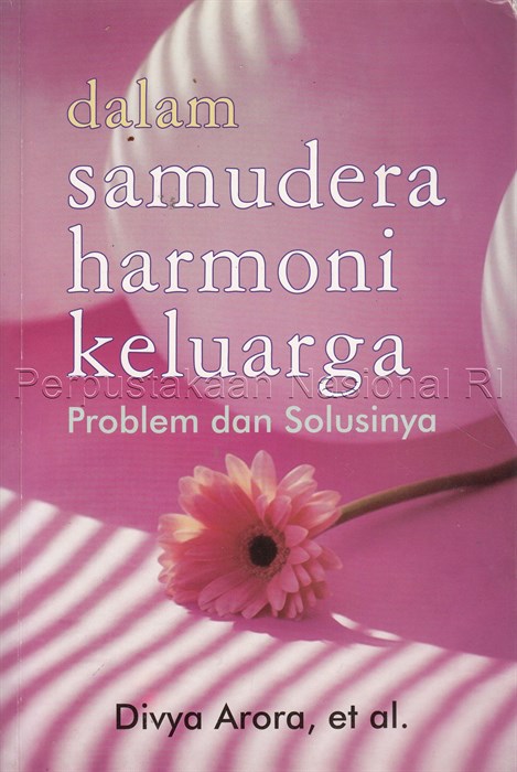 Cover Dalam samudera harmoni keluarga :  problem dan solusinya / Promod Batra, MBA, Vijay Batra, MBA, Divya Arora; penerjemah, Dedy Ahimsa; editor, Dedi Benggol Sulaeman, Alifa Yogananda