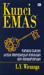 Cover Kunci Emas :  Rahasia sukses untuk membangun kekayaan dan kesejahteraan / Wiranaga LY