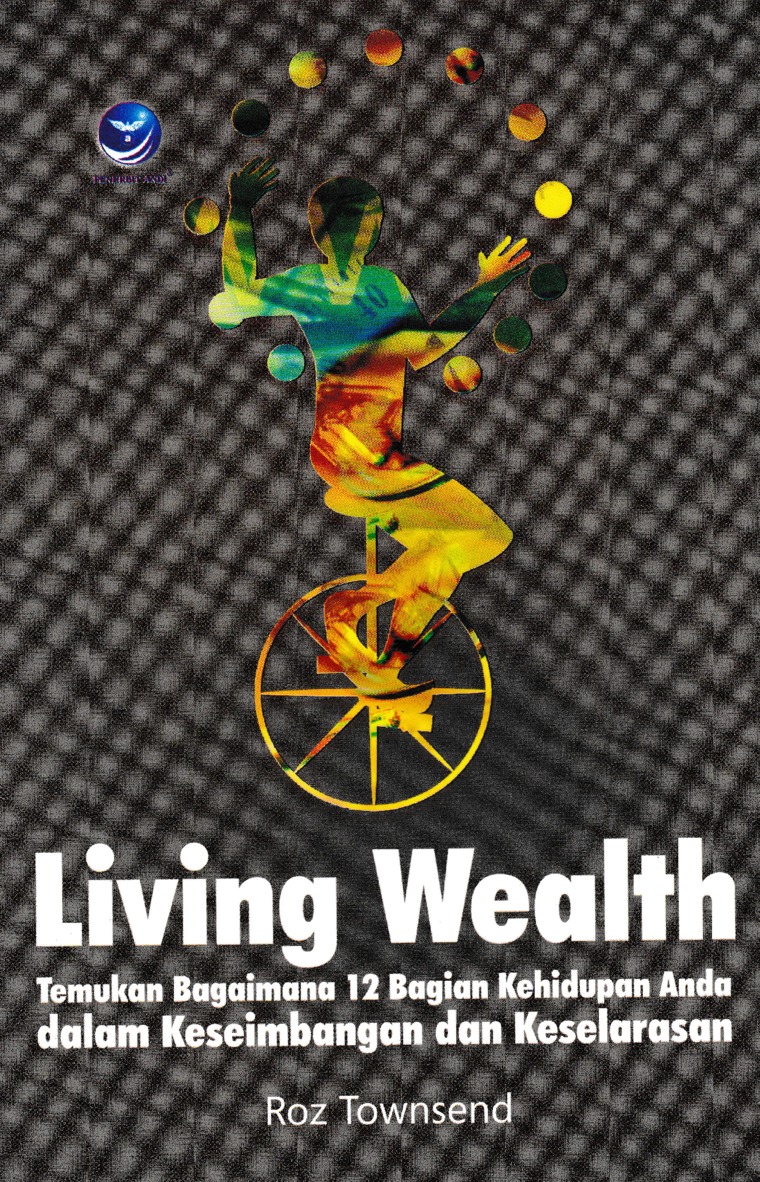 Cover Living wealth :  Temukan bagaimana 12 bagian kehidupan Anda dalam keseimbangan dan Keselarasan / Roz Towsend