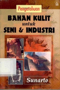 Cover Pengetahuan bahan kulit untuk seni industri / Sunarto