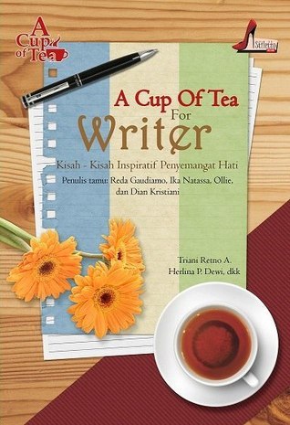 Cover A Cup Of Tea For Writer Kisah Kisah Inspiratif Penyemangat Hati / Triani Retno