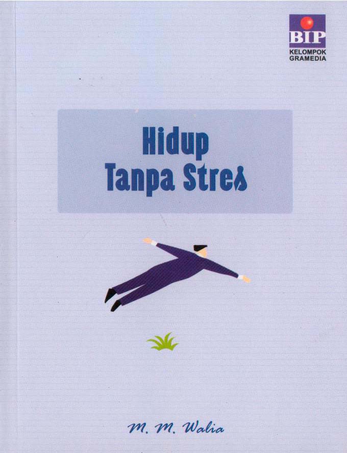 Cover Hidup tanpa stres :  anda ingin menjalani hidup tanpa stres? / M.M Walia ; pengalih bahasa , Septina Yuda ; penyunting, Anton Sulistiyanto