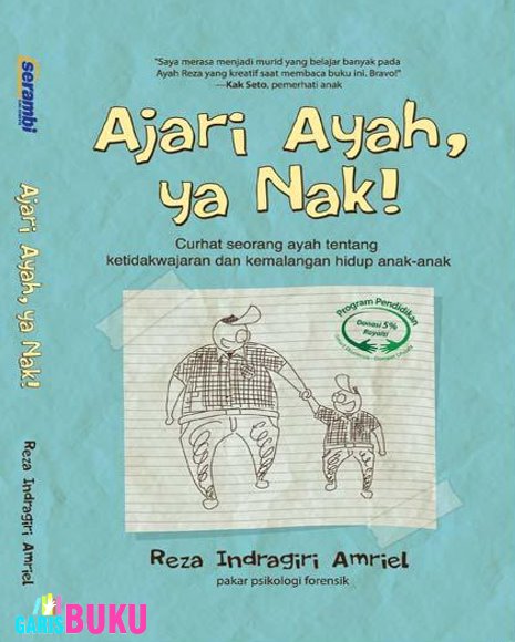 Cover Ajari Ayah ya Nak :  Curhat seorang ayah tentang ketidakwajaran dan kemalangan hidup anak-anak / Reza Indragiri Amriel