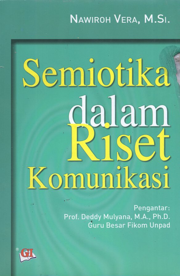 Cover Semiotika dalam riset komunikasi / Nawiroh Vera ; editor, Risman Sikumbang ; pengantar, Deddy Mulyanto