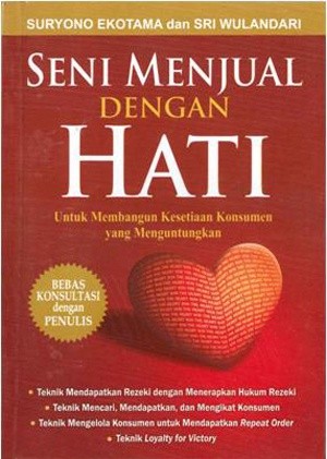 Cover Seni Menjual Dengan Hati :  Untuk Membangun Kesetiaan Konsumen yang Menguntungkan / Suryono Ekotama