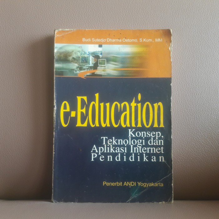 Cover e-Education Konsep teknologi dan aplikasi internet Pendidikan / Budi Sutedja Dharma Oetomo