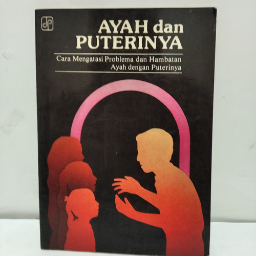 Cover Ayah dan puterinya :  cara mengatasi problema dan hambatan ayah dengan puterinya / Williams S. Appleton