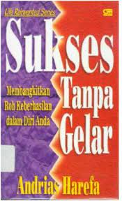 Cover Sukses tanpa gelar :  mambangkitkan roh keberhasilan dalam diri anda / Andrias Harefa