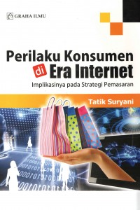 Cover Cover Image Perilaku konsumen di era internet: .. / Tatik Suryani