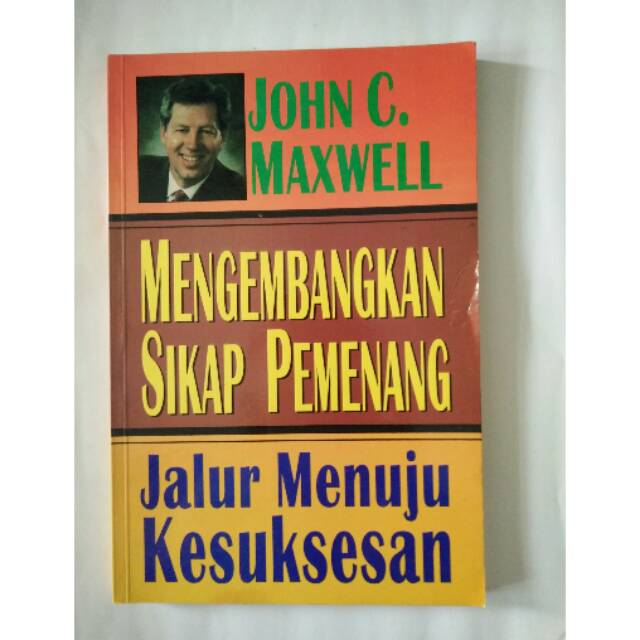 Cover Mengembangkan sikap pemenang : jalur menuju kesuksesan / John C. Maxwell; alih bahasa, Anton Adiwiyoto; editor, Lyndon Saputra