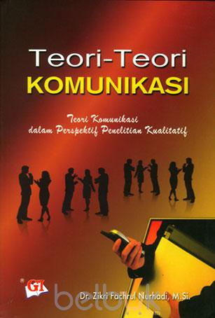 Cover Teori-teori komunikasi :  teori komunikasi dalam perspektif penelitian kualitatif / Zikri Fachrul Nurhadi ; editor, Risman Sikumbang