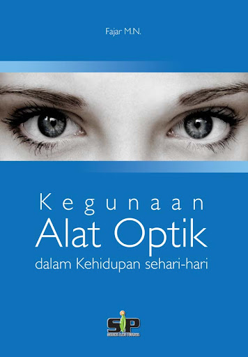 Cover KEGUNAAN ALAT OPTIK DALAM KEHIDUPAN SEHARI-HARI / FAJAR M.N