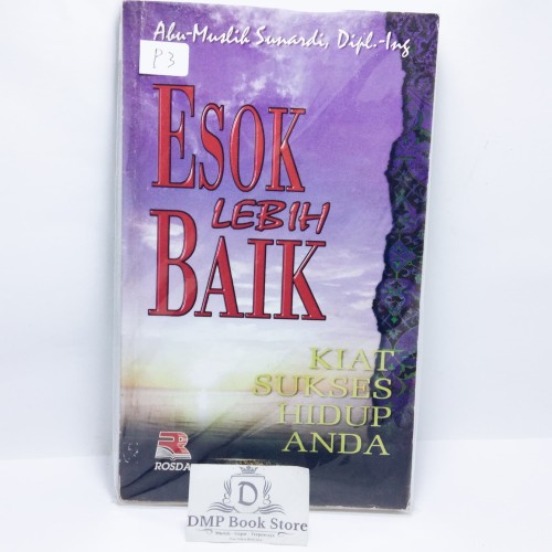 Cover Esok lebih baik :  kiat sukses hidup anda / penulis, Abu-Muslih Sunardi