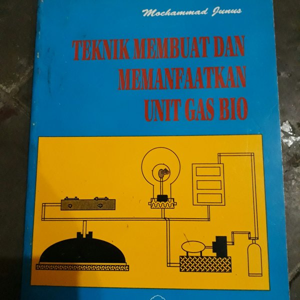 Cover Teknik membuat dan memanfaatkan unit gas bio / Junus, Mochammad