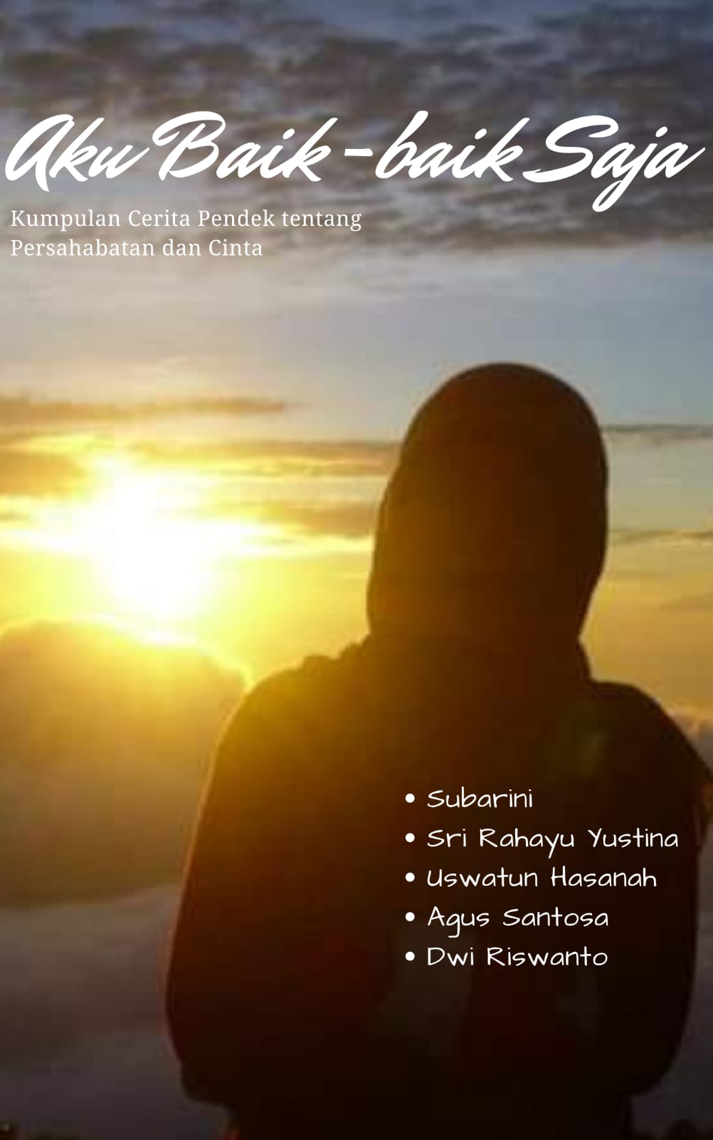 Cover Aku baik-baik saja :  Kumpulan cerita pendek tentang persahabatan dan cinta / Editor, Dwi Riswanto