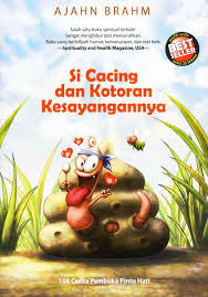 Cover Si Cacing dan kotoran Kesayangannya / Ajahn Brahm ; penerjemah, Chuang ; penyunting, Kartika Swarnacitra, Handaka Vijjananda