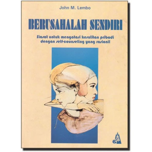 Cover Berusahalan sendiri :  siasat untuk mengatasi kesulitan pribadi dengan self-counseling yang rasionil