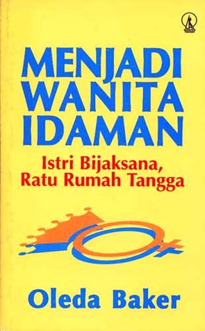 Cover Menjadi wanita idaman :  istri bijaksana, ratu rumah tangga / Oleda Baker ; diterjemahkan oleh Fanny Veronika