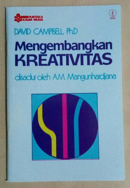 Cover Mengembangkan kreativitas / David Campbell ; disadur oleh Am. Manunghardjana