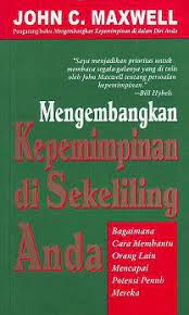 Cover Mengembangkan kepemimpinan di sekeliling anda / John C. Maxwell ; alih bahasa, Anton Adiwiyoto ; editor, Lyndon Saputra