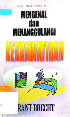 Cover Mengenal dan menanggulangi kekhawatiran / Grant Brecht ; alih bahasa, Tim Redaksi Mitra Utama