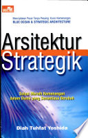 Cover Arsitektur strategik :  sebuah solusi meraih kemenangan dalam dunia yang senantiasa berubah / Diah Tuhfat Yoshida