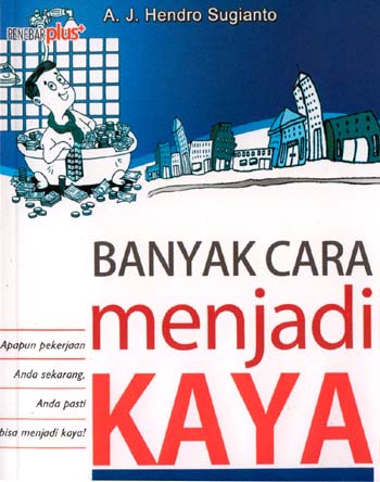 Cover Banyak cara menjadi kaya / A.J. Hendro Sugianto ; editor, Shinta K. ; ilustrator, Rochim Armando