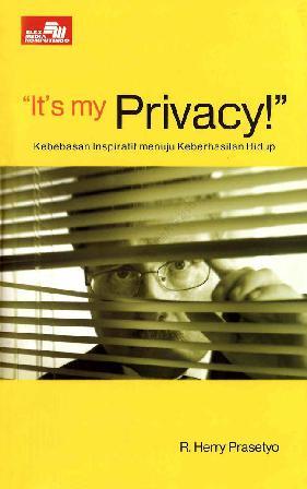 Cover Its My Privacy :  Kebebasan Inspiratif Menuju Keberhasilan Hidup / R herry Prasetyo
