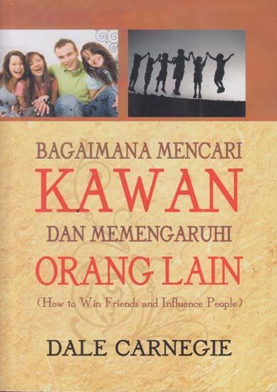 Cover Bagaimana mencari kawan dan mempengaruhi orang lain / Dale Carnegie ; alih bahasa, Nina Fauzia N.S. ; editor, Lyndon Saputra, Budi