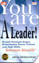 Cover You are a leader :  menjadi pemimpin dengan memanfaatkan potensi terbesar yang anda miliki kekuatan memilih / Arvan Pradiansyah ; penyunting, Muhammad Imansyah