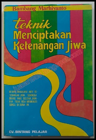 Cover Teknik Menciptakan Ketenangan Jiwa / Bambang Marhiyanto