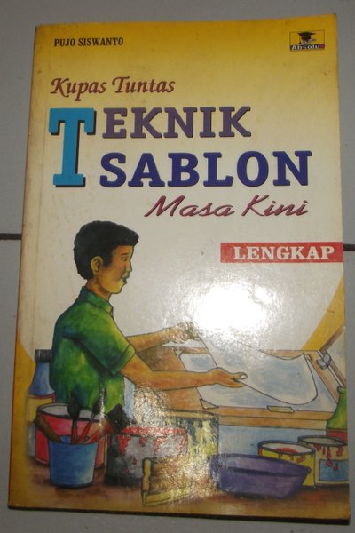 Cover Kupas tuntas Teknik Sablon Masa Kini Lengkap / Pujo Siswanto