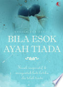 Cover Bila Esok Ayah Tiada / Nagiga Nur Ayati