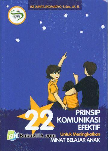 Cover 22 prinsip komunikasi efektif untuk meningkatkan minat belajar anak / Ike Junita Ekomadyo