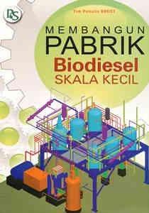 Cover MEMBANGUN PABRIK BIODIESEL SKALA KECIL / SURIP PRAYUGO